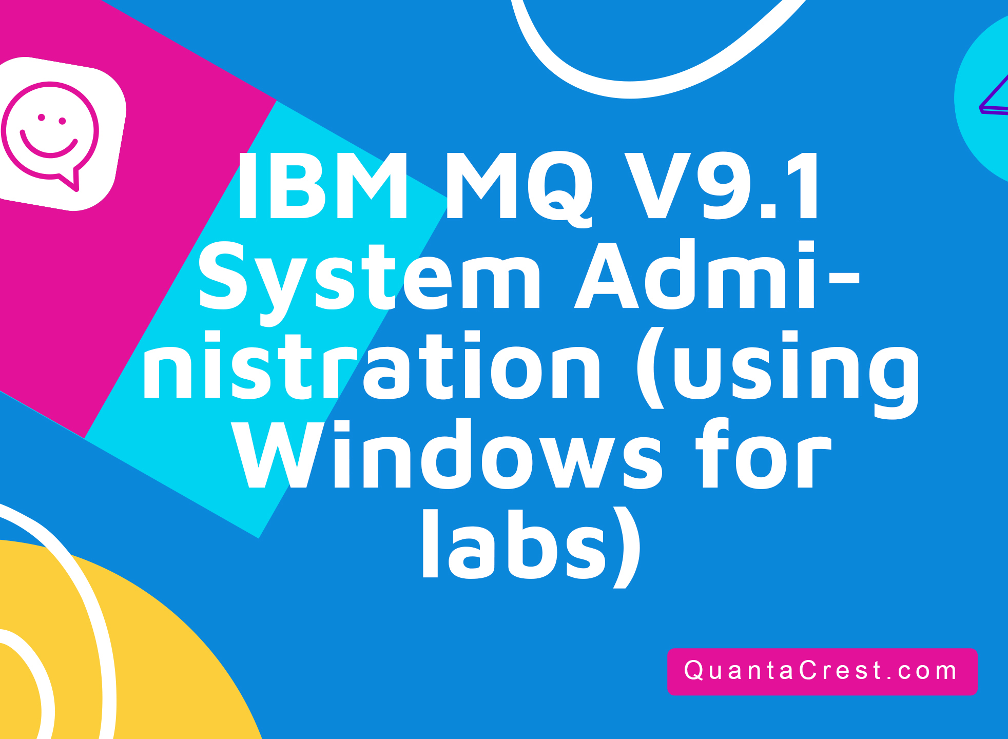 IBM MQ V9.1 System Administration (using Windows for labs)